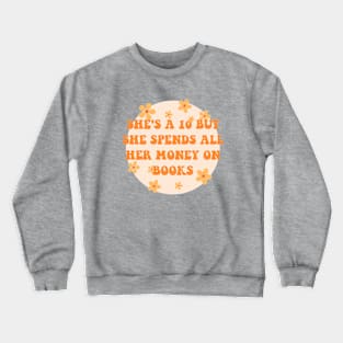 Shes a 10 but she spends all her money on books Crewneck Sweatshirt